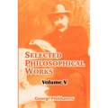 Selected Philosophical Works: Volume V