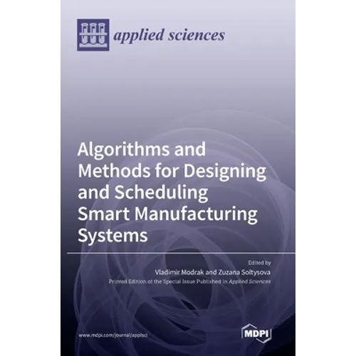Algorithms and Methods for Designing and Scheduling Smart Manufacturing Systems