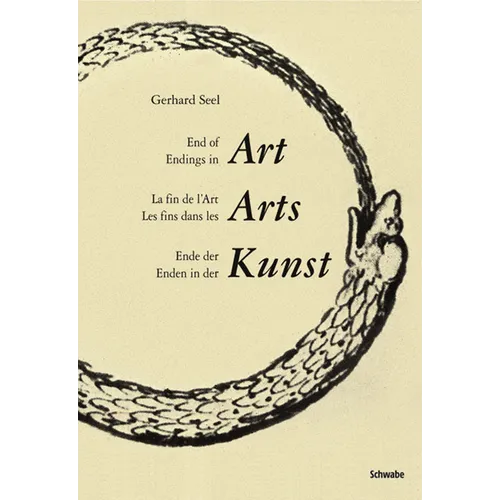 End of Art - Endings in Art / Ende Der Kunst - Enden in Der Kunst: La Fin de l'Art - Les Fins Dans Les Arts