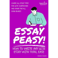 Essay Peasy! How to Write Any GCSE Essay With Total Ease: Part of the Examiner's Head Series