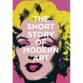 The Short Story of Modern Art: A Pocket Guide to Key Movements, Works, Themes, and Techniques