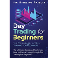 Day Trading for Beginners: The Psychology of Day Trading for Beginners