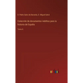 Colección de documentos inéditos para la historia de España: Tomo 6