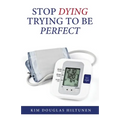 Stop Dying Trying to Be Perfect
