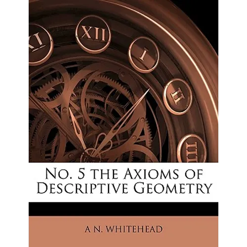 No. 5 the Axioms of Descriptive Geometry