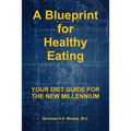 A Blueprint for Healthy Eating: Your Diet Guide for the New Millennium