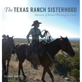 The Texas Ranch Sisterhood: Portraits of Women Working the Land