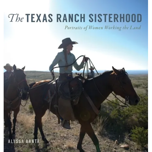 The Texas Ranch Sisterhood: Portraits of Women Working the Land