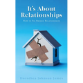 It's About Relationships: How to Fix Broken Relationships