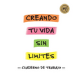 Creando Tu Vida Sin Límites - Cuaderno de Trabajo -