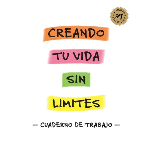 Creando Tu Vida Sin Límites - Cuaderno de Trabajo -