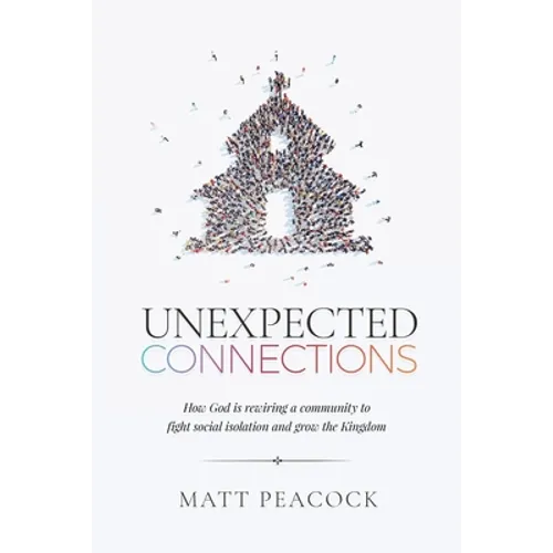 Unexpected Connections: How God is Rewiring a Community to Fight Social Isolation and Grow the Kingdom