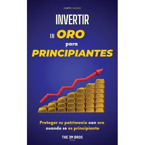 Invertir en Oro para Principiantes: Proteger su Patrimonio con Oro