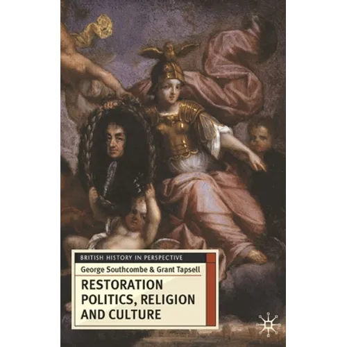 Restoration Politics, Religion and Culture: Britain and Ireland, 1660-1714
