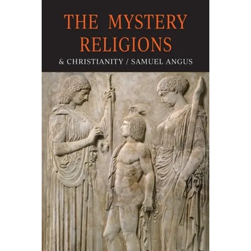 The Mystery-Religions and Christianity: A Study In The Religious Background of Early Christianity