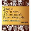 Notable New Yorkers of Manhattan's Upper West Side: Bloomingdale-Morningside Heights