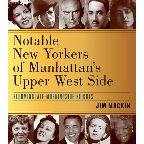 Notable New Yorkers of Manhattan's Upper West Side: Bloomingdale-Morningside Heights