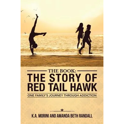 The Book: The Story of Red Tail Hawk: One Family's Journey Through Addiction