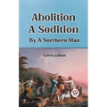Abolition A Sedition By A Northern Man