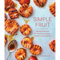 Simple Fruit: Seasonal Recipes for Baking, Poaching, Sautéing, and Roasting