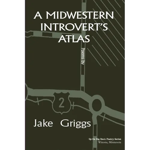 A Midwestern Introvert's Atlas: Poems