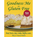 Goodness Me it's Gluten Free: Bread, Pastry, Cakes, Cookies, Muffins and more...
