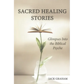Sacred Healing Stories: Glimpses Into the Biblical Psyche