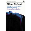 Silent Refusal: Essays on Contemporary Feminist Writing: Essays on Contemporary Feminist Writing