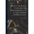 Effect of Blade Cooling on Performance of a Gas Turbine Power Plant.