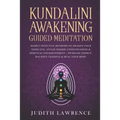 Kundalini Awakening Guided Meditation: Highly Effective Methods to Awaken Your Third Eye, Attain Higher Consciousness & Spiritual Enlightenment-Increa