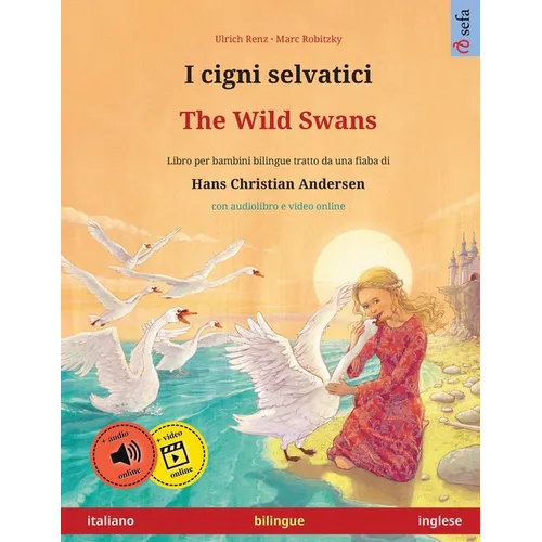 I cigni selvatici - The Wild Swans (italiano - inglese): Libro per bambini bilingue tratto da una fiaba di Hans Christian Andersen, con audiolibro onl