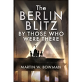 The Berlin Blitz by Those Who Were There