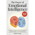 The Power of Emotional Intelligence: Upgrade Your Mindset to Boost Self-Awareness, Develop Empathy, Nurture Social Skills & Lead with Confidence to Th