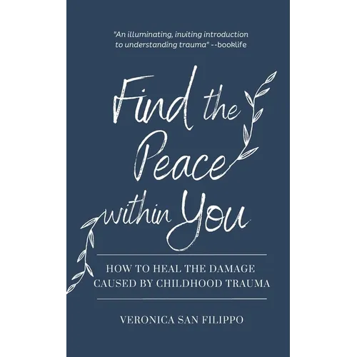 Find the Peace within You: How to Heal the Damage Caused by Childhood Trauma