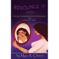 Renounce It Now!: Overcome Brainwashing, Spiritual Manipulation and Witchcraft, Today!