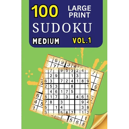 100 Large Print Sudoku Medium Vol 1: 9x9 Grid Format for Kids, Adults and Seniors with Brain Teasing Activity, Sized for Travel, Easy to Read
