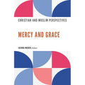 Mercy and Grace: Christian and Muslim Perspectives