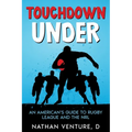 Touchdown Under: An American's Guide to Rugby League and the NRL