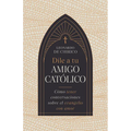 Dile a Tu Amigo Católico: Cómo Tener Conversaciones Sobre El Evangelio Con Amor