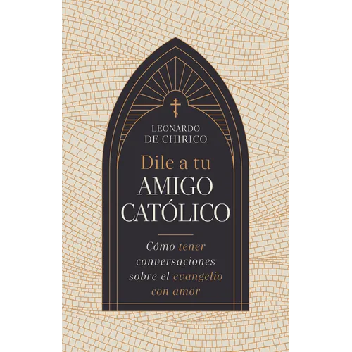 Dile a Tu Amigo Católico: Cómo Tener Conversaciones Sobre El Evangelio Con Amor