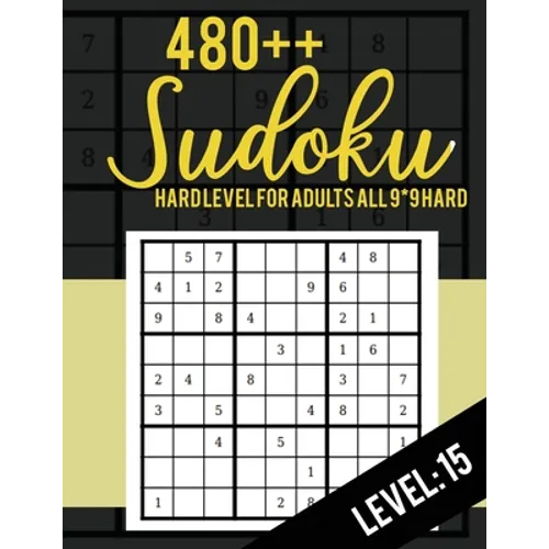 480++ Sudoku: Hard Level for Adults All 9*9 Hard 480++ Sudoku level: 15 - Sudoku Puzzle Books - Sudoku Puzzle Books Hard - Large Pri