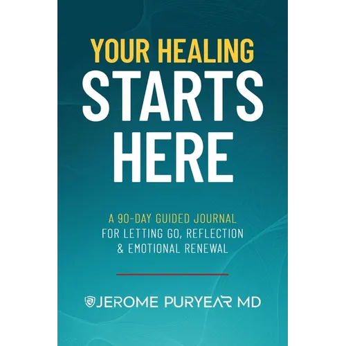 Your Healing Starts Here: A 90-Day Guided Journal for Letting Go, Reflection & Emotional Renewal