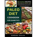 Paleo Diet Cookbook For Diabetics: Delicious Recipes For A Healthy Weight Loss (Includes Alphabetic Index, Nutrition Facts And Step-By-Step Instructio