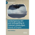 Contemporary Art and Unforgetting in Colonial Landscapes: Islands of Empire
