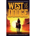 West of Dodge: Where the Legends of the West Begin