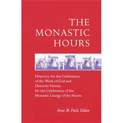 The Monastic Hours: Directory for the Celebration of the Work of God and Directive Norms for the Celebration of the Monastic Liturgy of th
