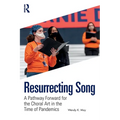 Resurrecting Song: A Pathway Forward for the Choral Art in the Time of Pandemics
