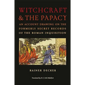 Witchcraft & the Papacy: An Account Drawing on the Formerly Secret Records of the Roman Inquisition