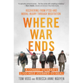 Where War Ends: A Combat Veteran's 2,700-Mile Journey to Heal -- Recovering from Ptsd and Moral Injury Through Meditation