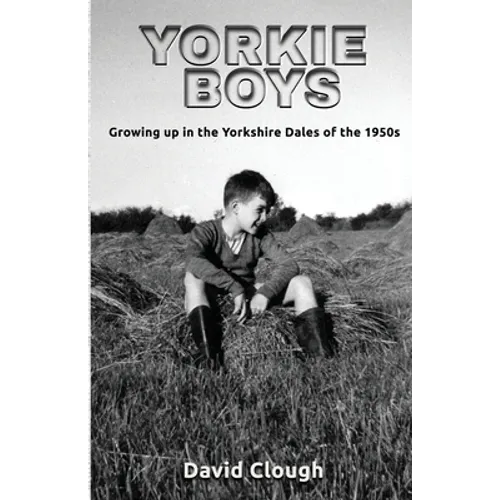Yorkie Boys: Growing up in the Yorkshire Dales of the 1950s